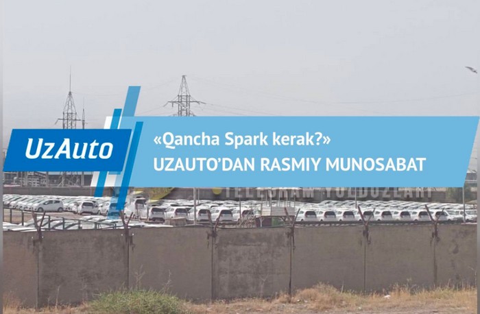 «Қанча Spark керак?»: UzAuto Motors Ангрендаги ҳолатга изоҳ берди