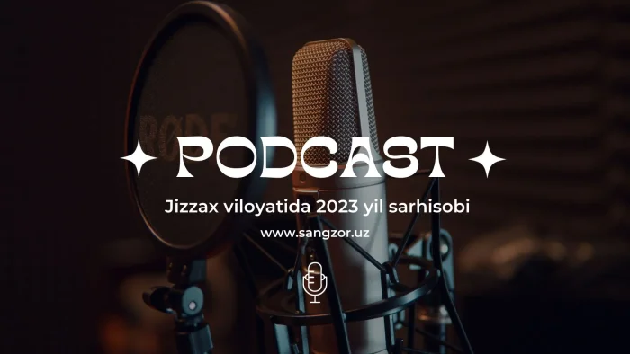 Podcast: Жиззах вилоятида 2023 йил сарҳисоби